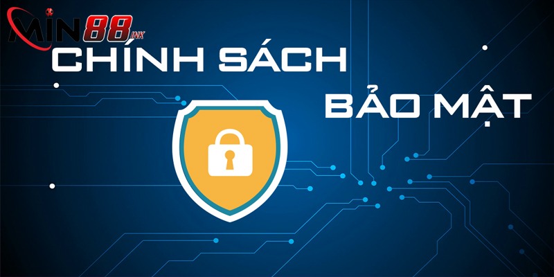 Giải đáp về lý do mà chính sách bảo mật đưa ra đến cho thành viên Min88