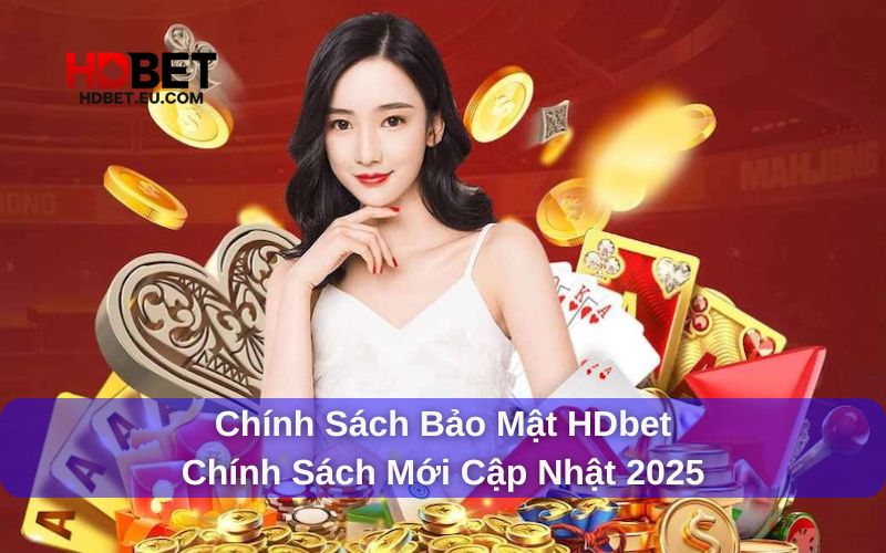 Tìm Hiểu Chính Sách Bảo Mật HDbet: Bảo Vệ Thông Tin Người Dùng An Toàn Tuyệt Đối