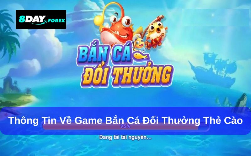 Giới thiệu về bắn cá đổi thưởng thẻ cào 8Day