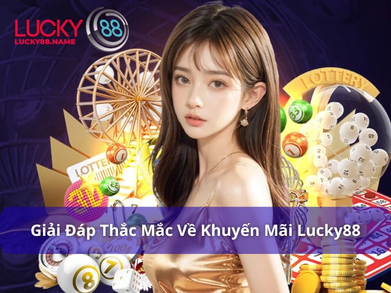 Giải đáp thắc mắc về khuyến mãi Lucky88